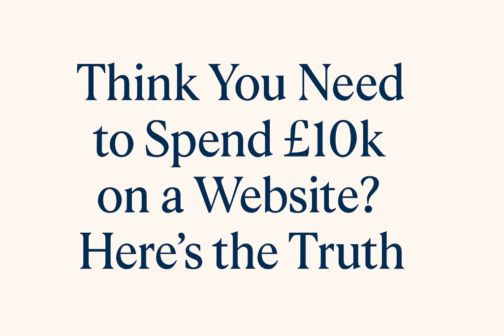 Headline text on a beige background that reads “Think You Need to Spend £10k on a Website? Here’s the Truth”